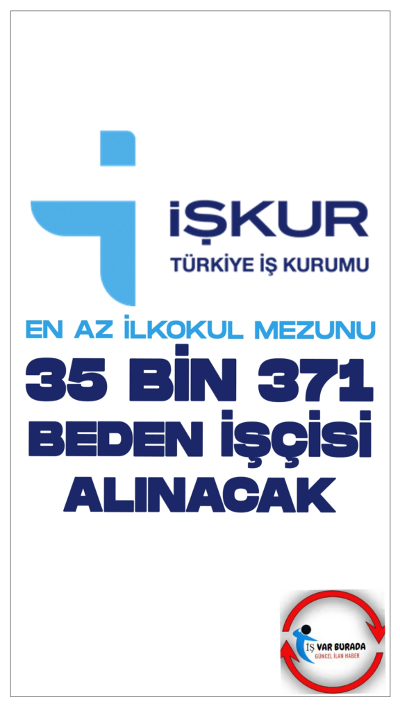 En Az İlkokul Mezunu 35 Bin 371 Beden İşçisi Alınacak