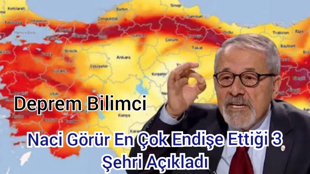 Yer Bilimci Naci Görür En Çok Endişe Ettiği 3 Şehri Açıkladı
