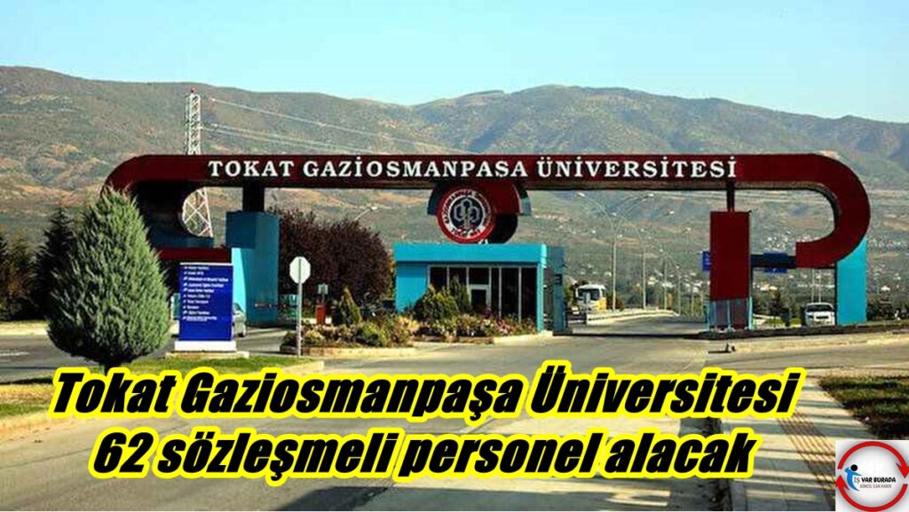 Tokat Gaziosmanpaşa Üniversitesi 62 Sözleşmeli Personel Alacak