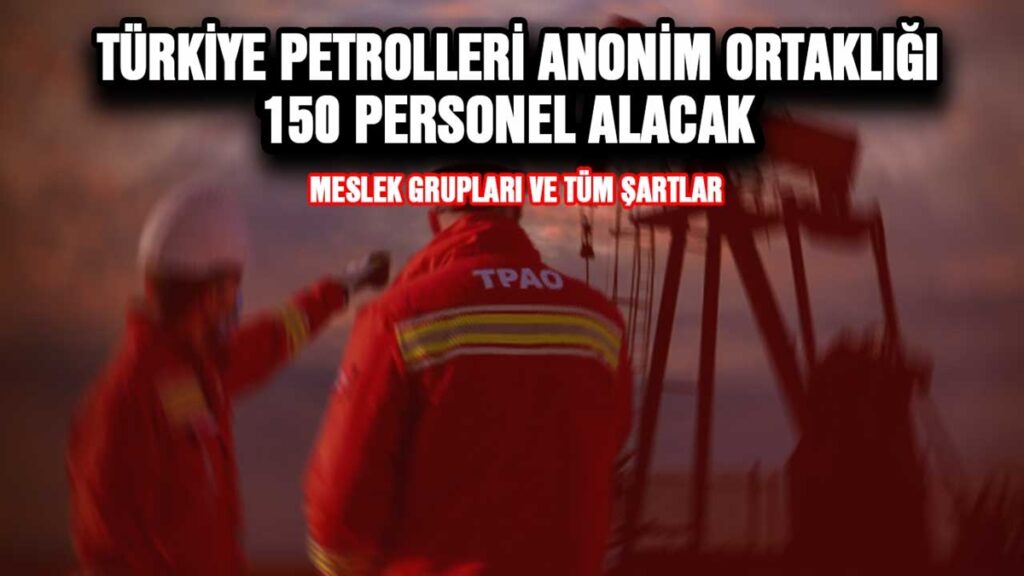 Türkiye Petroller Anonim Ortaklığı 150 Personel Alacak