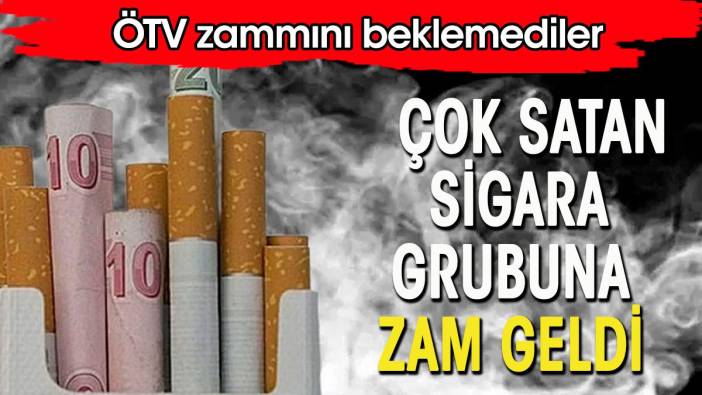 Çok Satan Sigara Grubuna Zam Geldi ÖTV Zammını Beklemediler