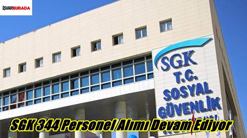 SGK 344 Personel Alımı Başvuruları Devam Ediyor