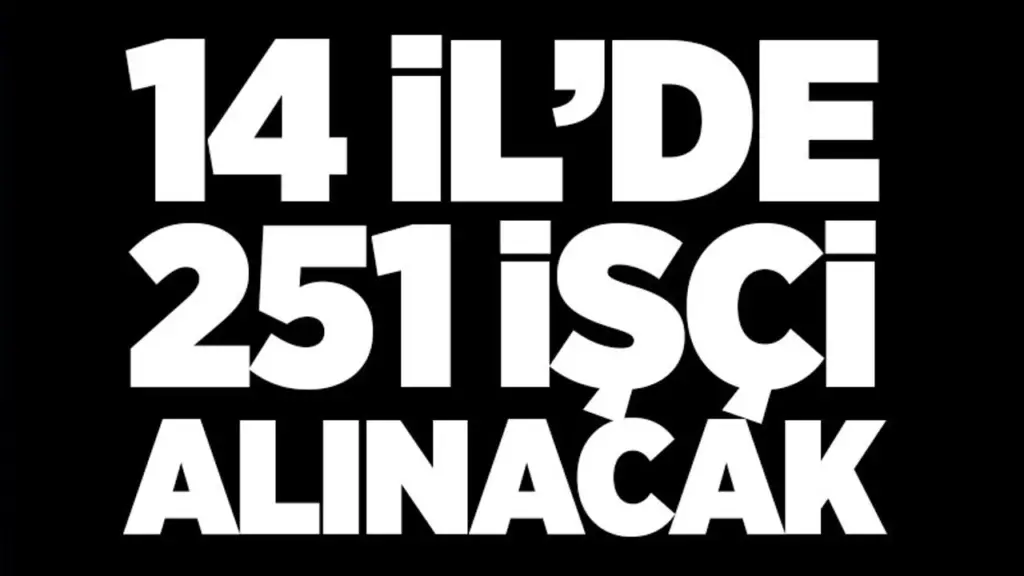14 İlde 251 Daimi İşçi Alınacak