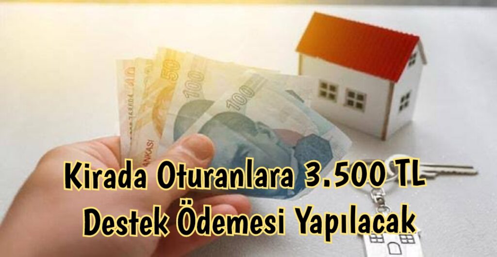 Kirada Oturanlara Her Ay 3.500 TL Verilecek