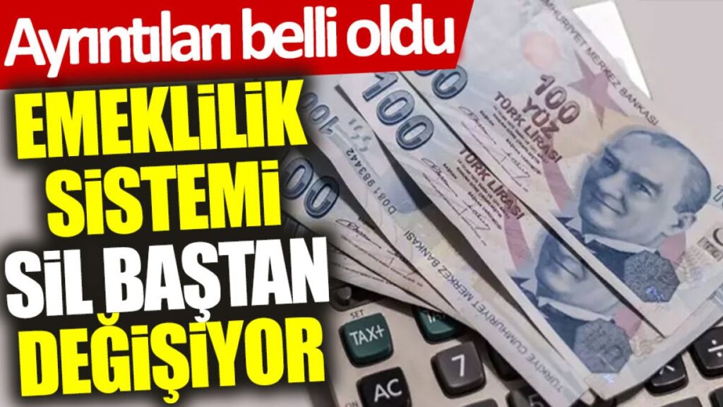 Emekli Maaş Sistemi Sil Baştan Değişiyor