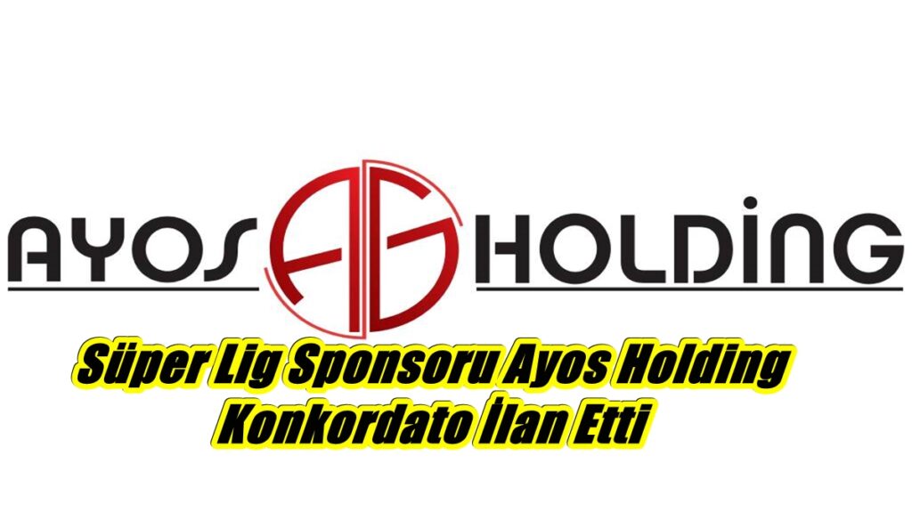 Süper Lig Sponsoru Ayos Holding Konkordato İlan Etti