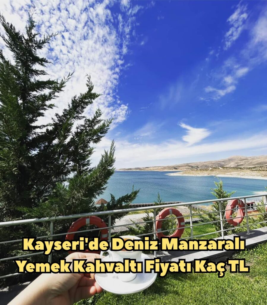 Kayseri’de Deniz Manzaralı Yemek Kahvaltı Fiyatı Kaç TL