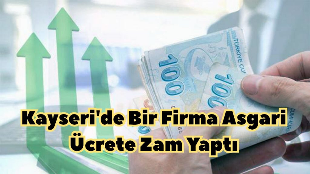 Kayseri’de Bir Firma Asgari Ücrete Zam Yaptı