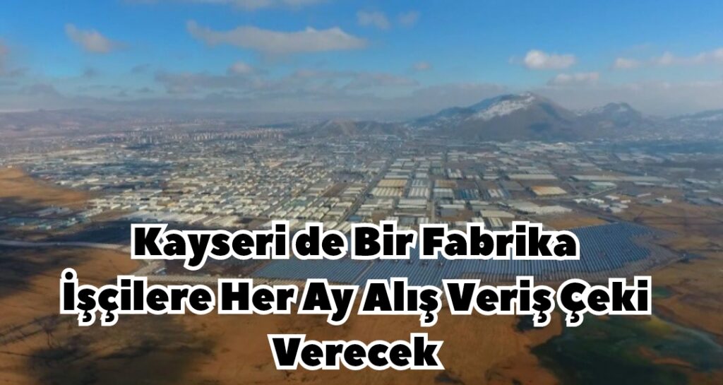 Kayseri de Bir Fabrika İşçilere Her Ay Alış Veriş Çeki Verecek
