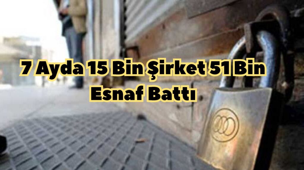 7 Ayda 15 Bin Şirket 51 Bin Esnaf Battı