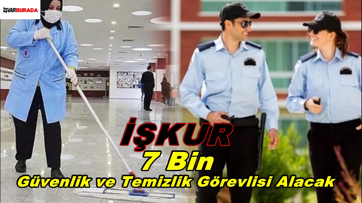 İŞKUR 7 Bin Güvenlik ve Temizlik Görevlisi Alacak