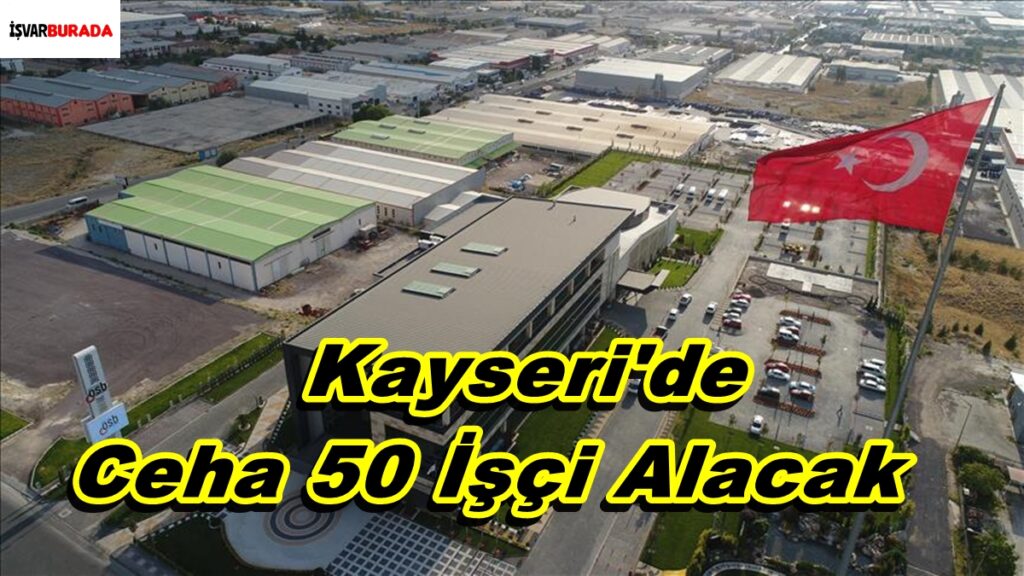 Kayseri’de Ceha 50 İşçi Alacak