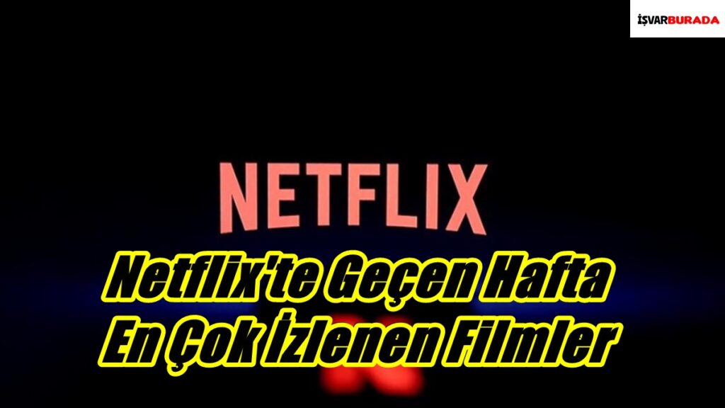 Netflix’te Geçen Hafta En Çok İzlenen Filmler
