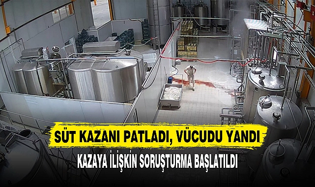 Kayseri’de Süt Kazanı Patladı İş Kazası