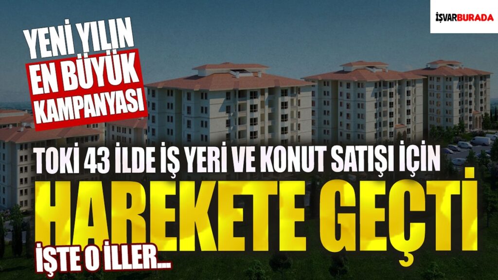 TOKİ’den 43 İlde Konut ve İşyeri Fırsatı