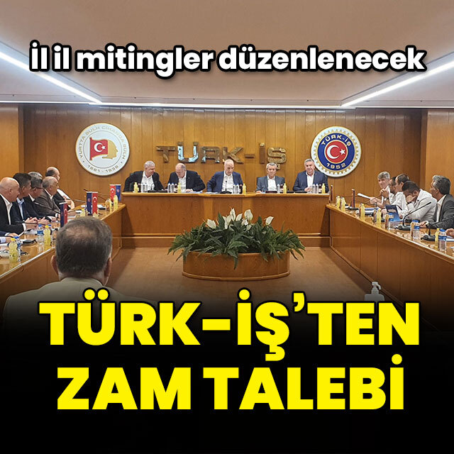 TÜRK-İŞ Asgari Ücret İçin Zam İstedi İl İl Miting Yapacak
