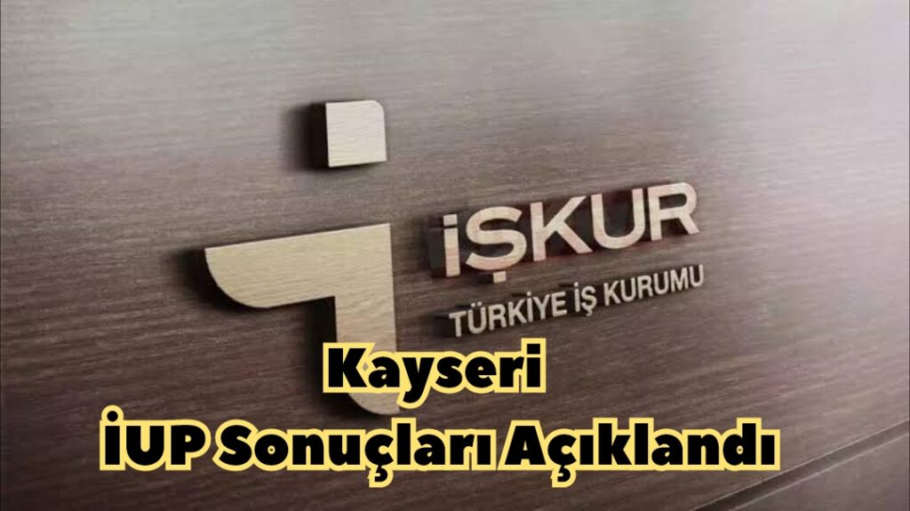 Kayseri İUP Sonuçları Açıklandı