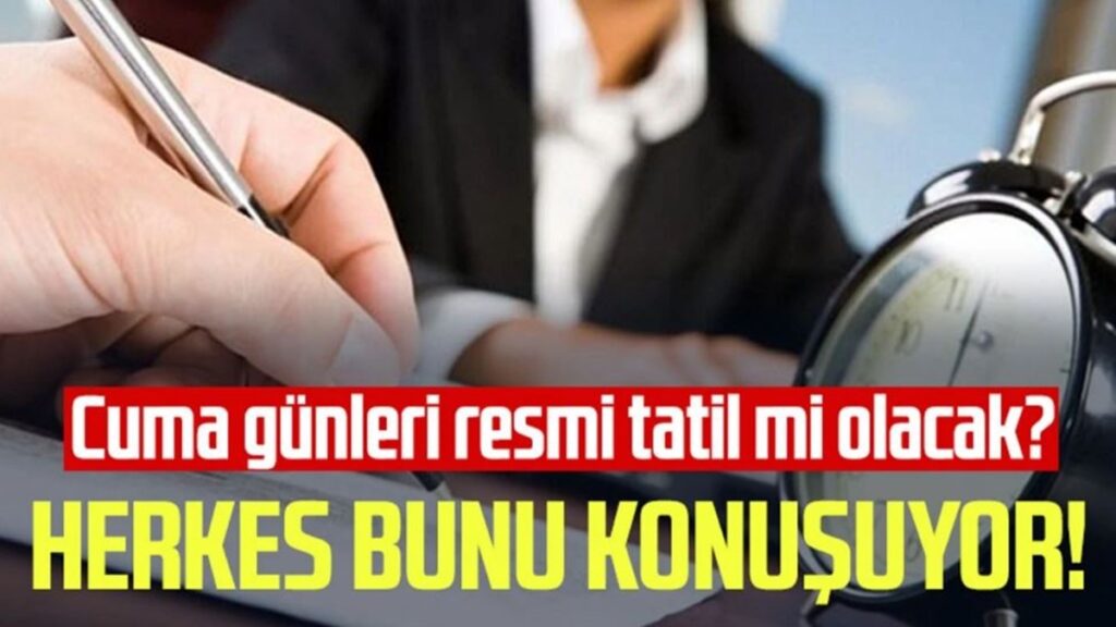Cuma Günleri Resmi Tatil mi Olacak