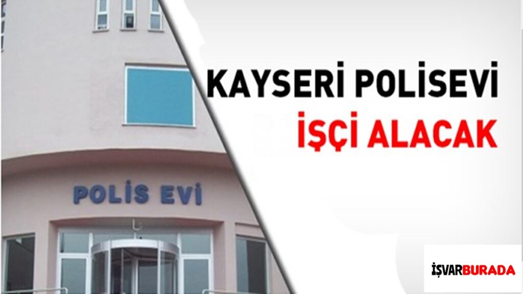 Kayseri Polisevi Kamu İşçisi Alacak