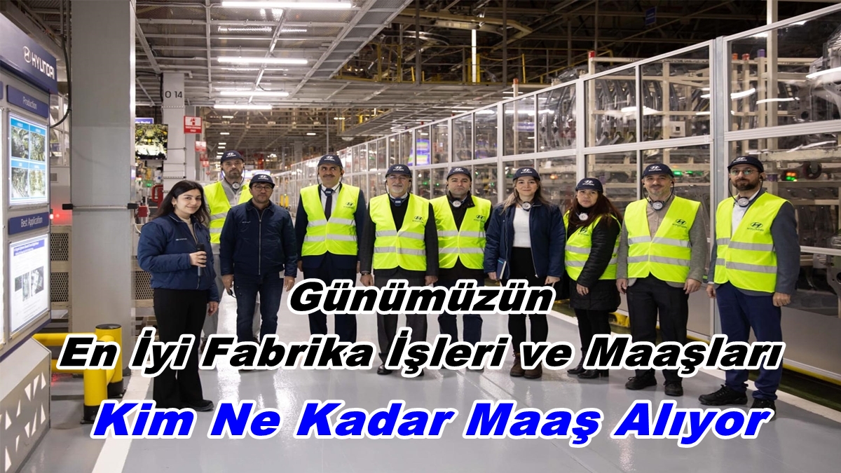 Günümüzün En İyi Fabrika İşleri ve Maaşları