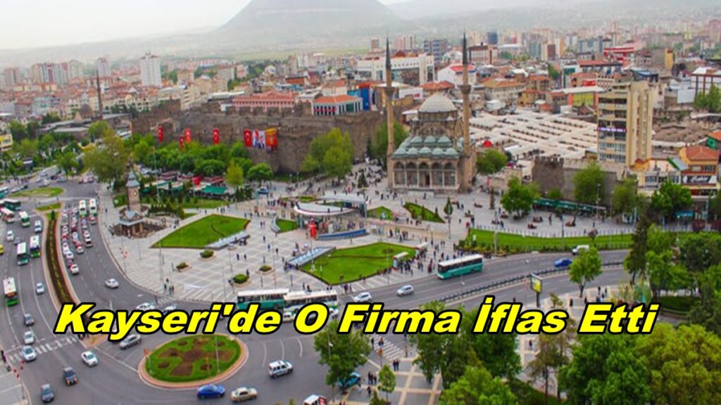 Kayseri’de O Firma İflas Etti
