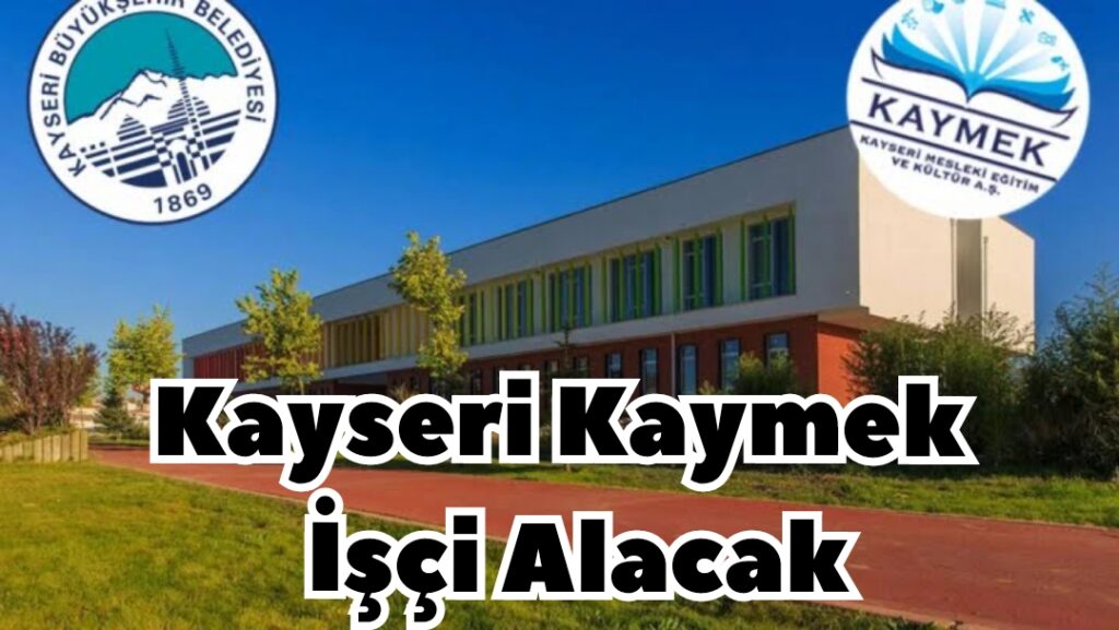 Kayseri Kaymek Bünyesine İşçi Alacak