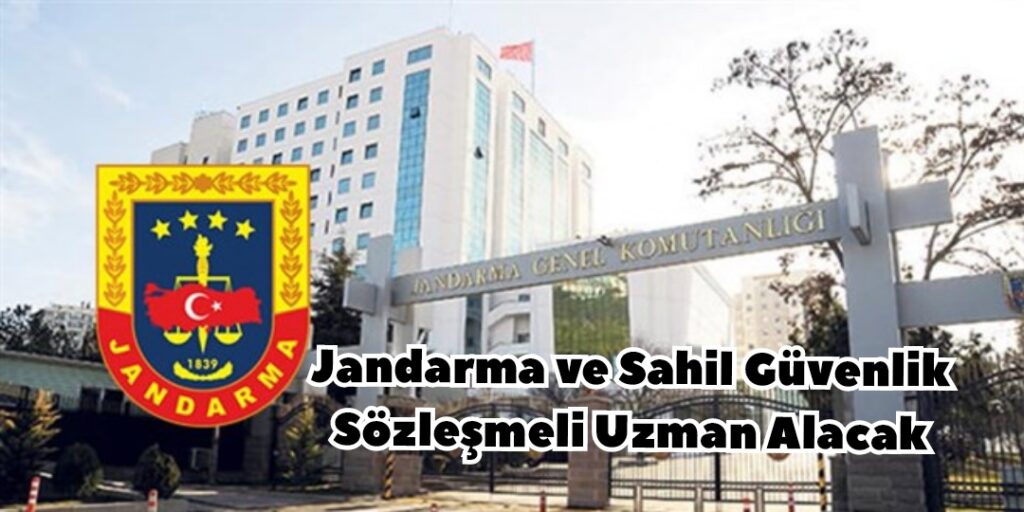Jandarma ve Sahil Güvenlik Sözleşmeli Uzman Alacak