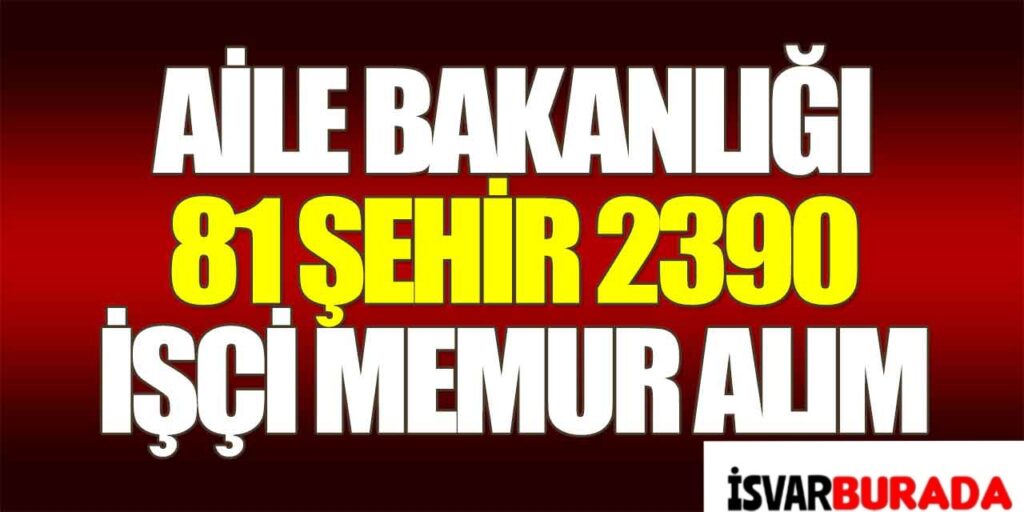 Aile Bakanlığı 2.390 Personel Alacak