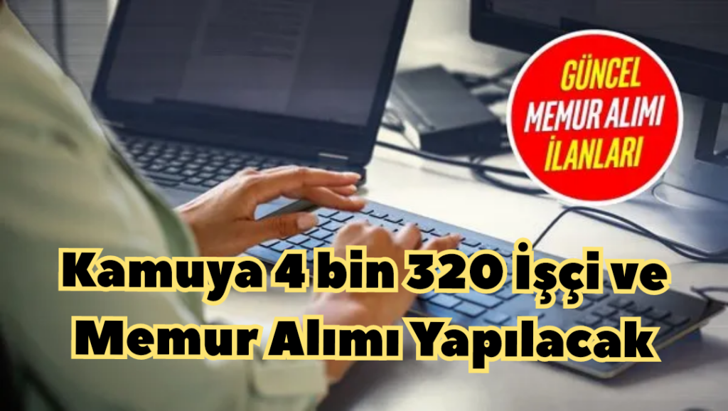 Kamuya 4 bin 320 İşçi ve Memur Alımı Yapılacak