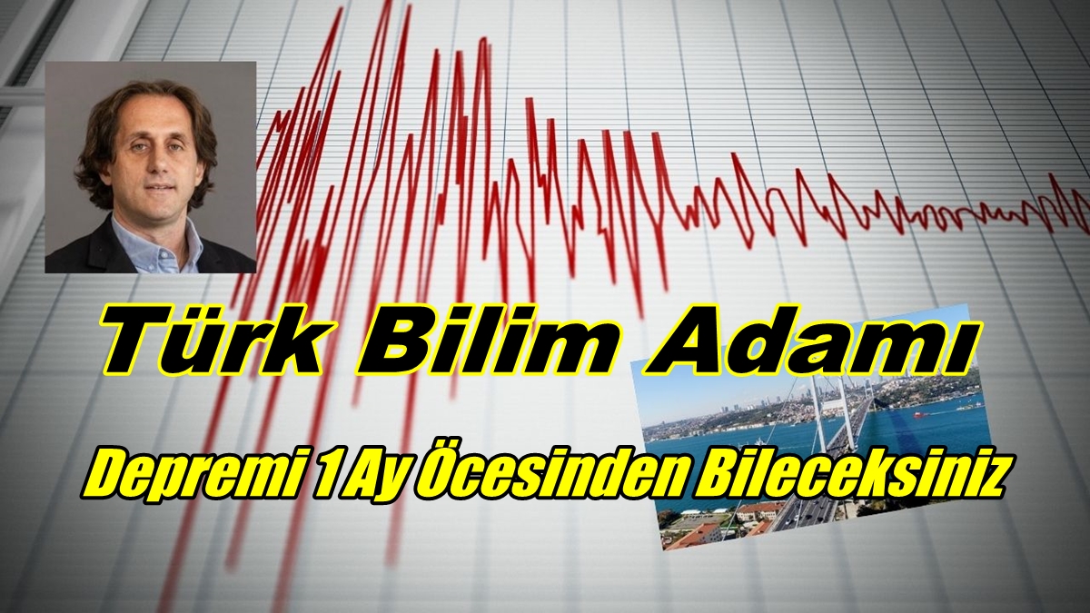 Türk Bilim Adamı Depremi 1 Ay Öcesinden Bileceksiniz