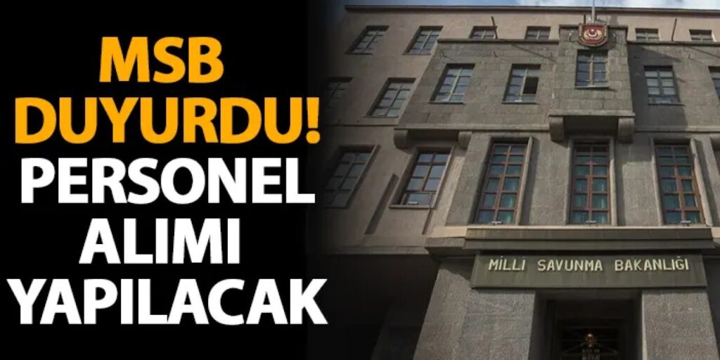 MSB Duyurdu Personel Alımı Yapacak