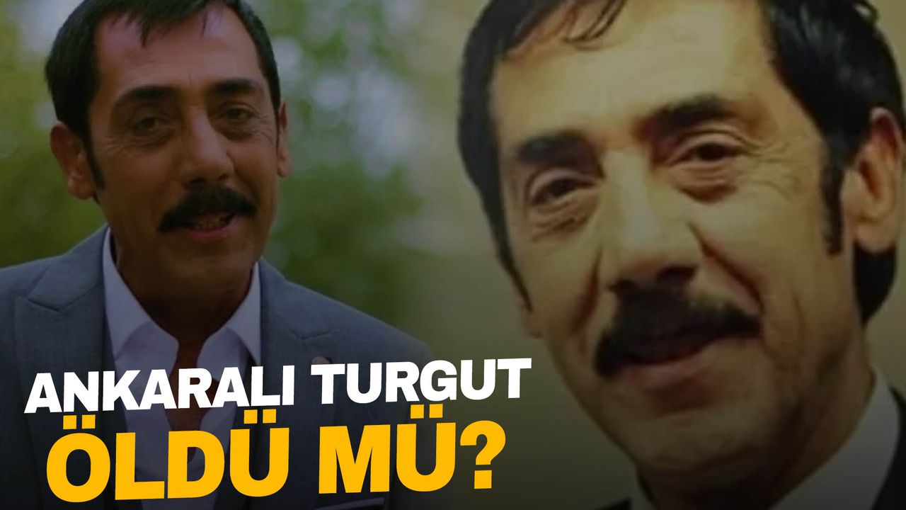 Ankaralı Turgut Öldü mü