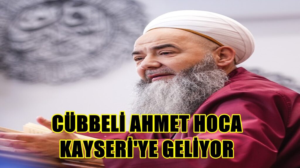 Cübbeli Ahmet Hoca Kayseri’ye Geliyor Konferans Verecek