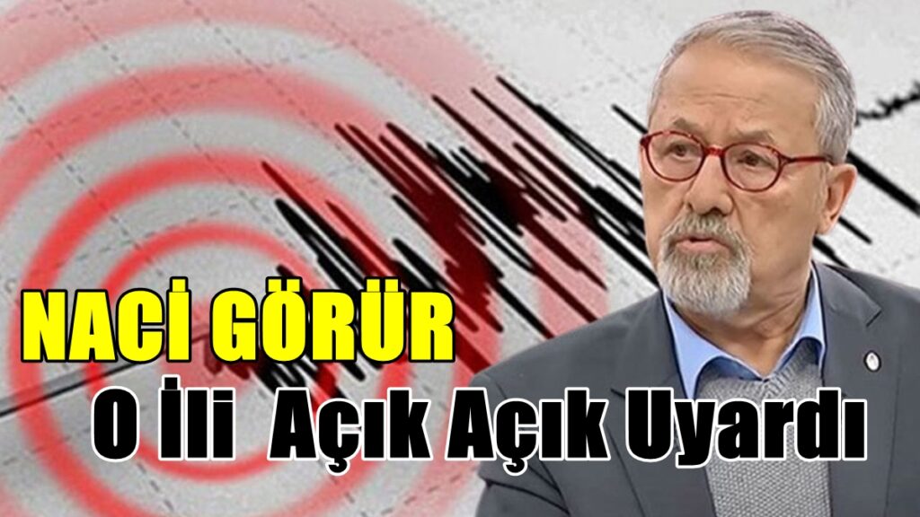 Naci Görür O İli 7 ve Üzeri Deprem İçin Uyardı