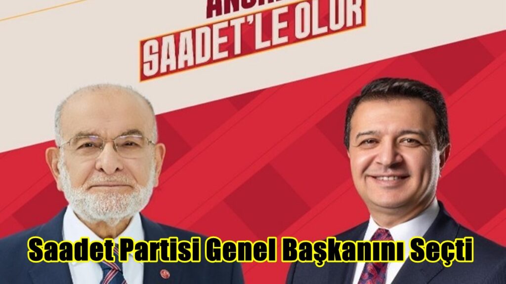 Saadet Partisi Genel Başkanını Seçti