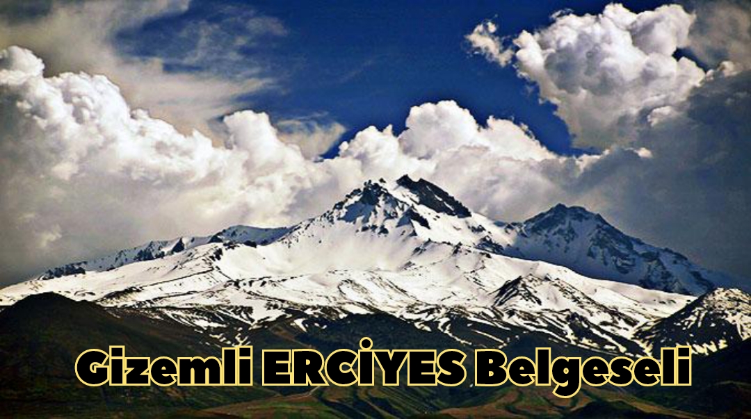 Gizemli Erciyes Belgeseli Erciyes’e Belgesel Çekildi