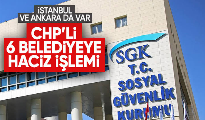 Son Dakika SGK Borcu Olan CHP’li 6 Belediyeye Haciz İşlemi Başlatıldı