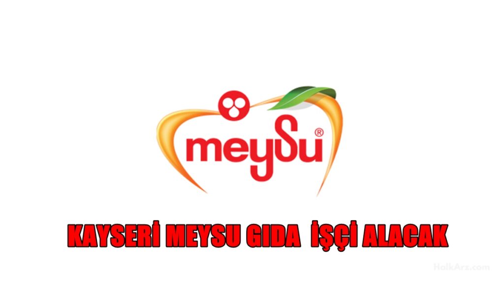 Kayseri Meysu Gıda İşçi Alacak