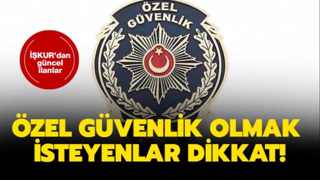 İŞKUR Yüzlerce Özel Güvenlik Görevlisi Alınacak