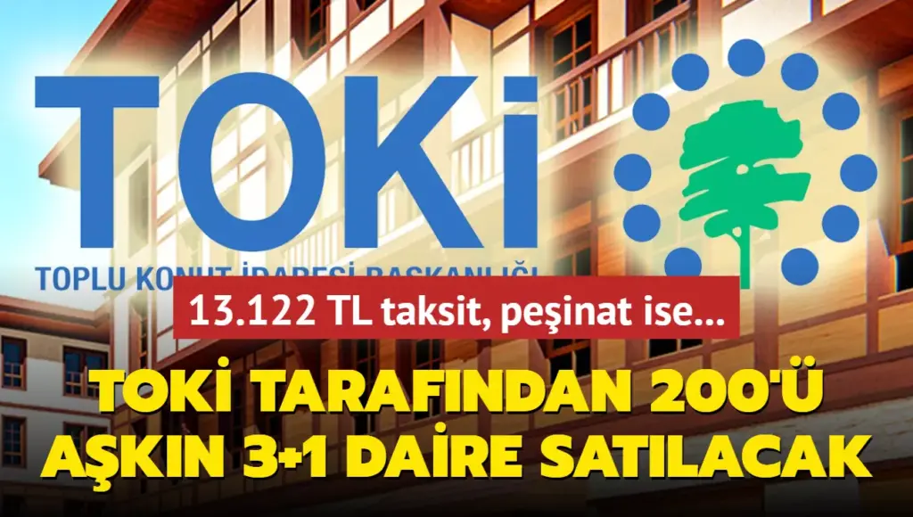 TOKİ Açıkladı 200’ün Üzerinde 3+1 Daire Satılacak 13.122 TL Taksit İmkanı