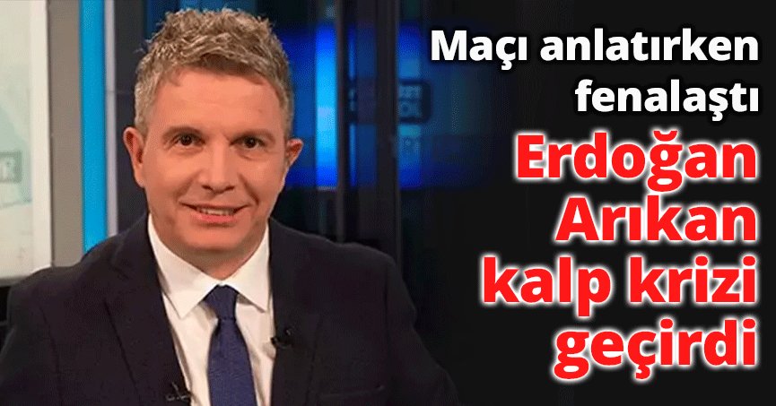 Erdoğan Arıkan Kalp Krizi Geçirdi