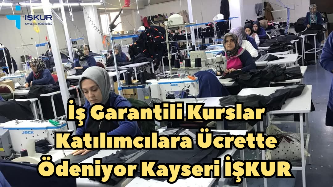 İş Garantili Kurslar Katılımcılara Ücrette Ödeniyor Kayseri İŞKUR