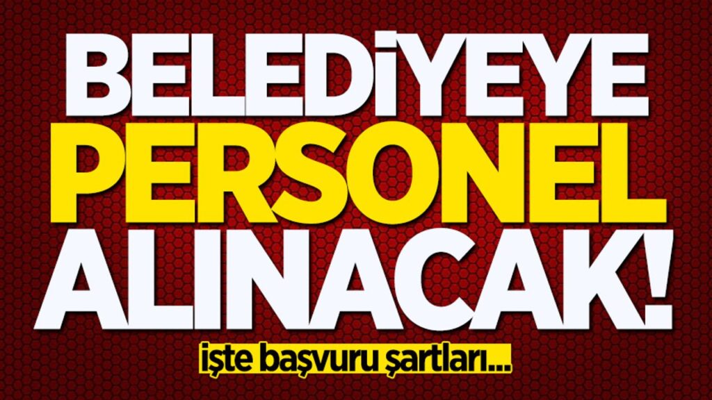İş Arayanlara Ocak Müjdesi 32 Belediye Personel Alımı Yapacak