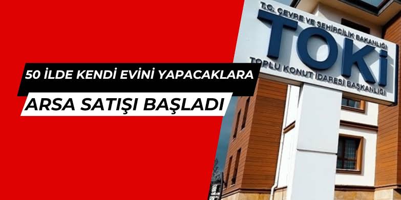 Büyük Fırsat TOKİ 55 Bin TL’ye Arsa Satıyor 50 İlde Başvurular Başladı