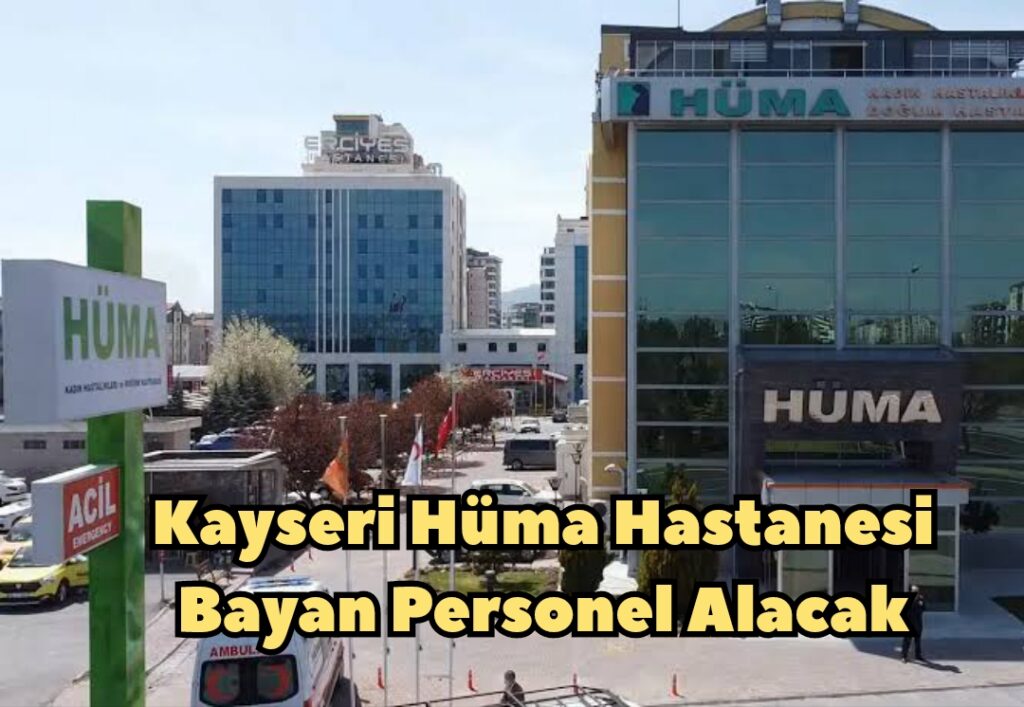Kayseri Hüma Hastanesi Bayan Personel Alacak