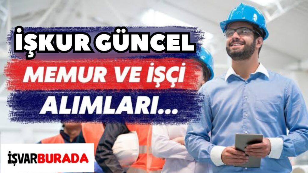 İŞKUR Mart 2025 Kamu Memuru Alımı ve Kurum Dışı İşçi Alım İlanları