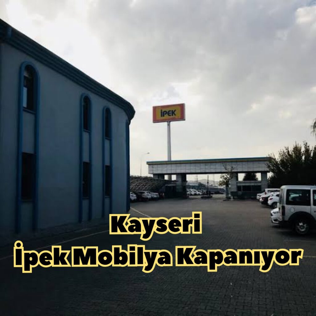 Kayseri İpek Mobilya Kapanıyor