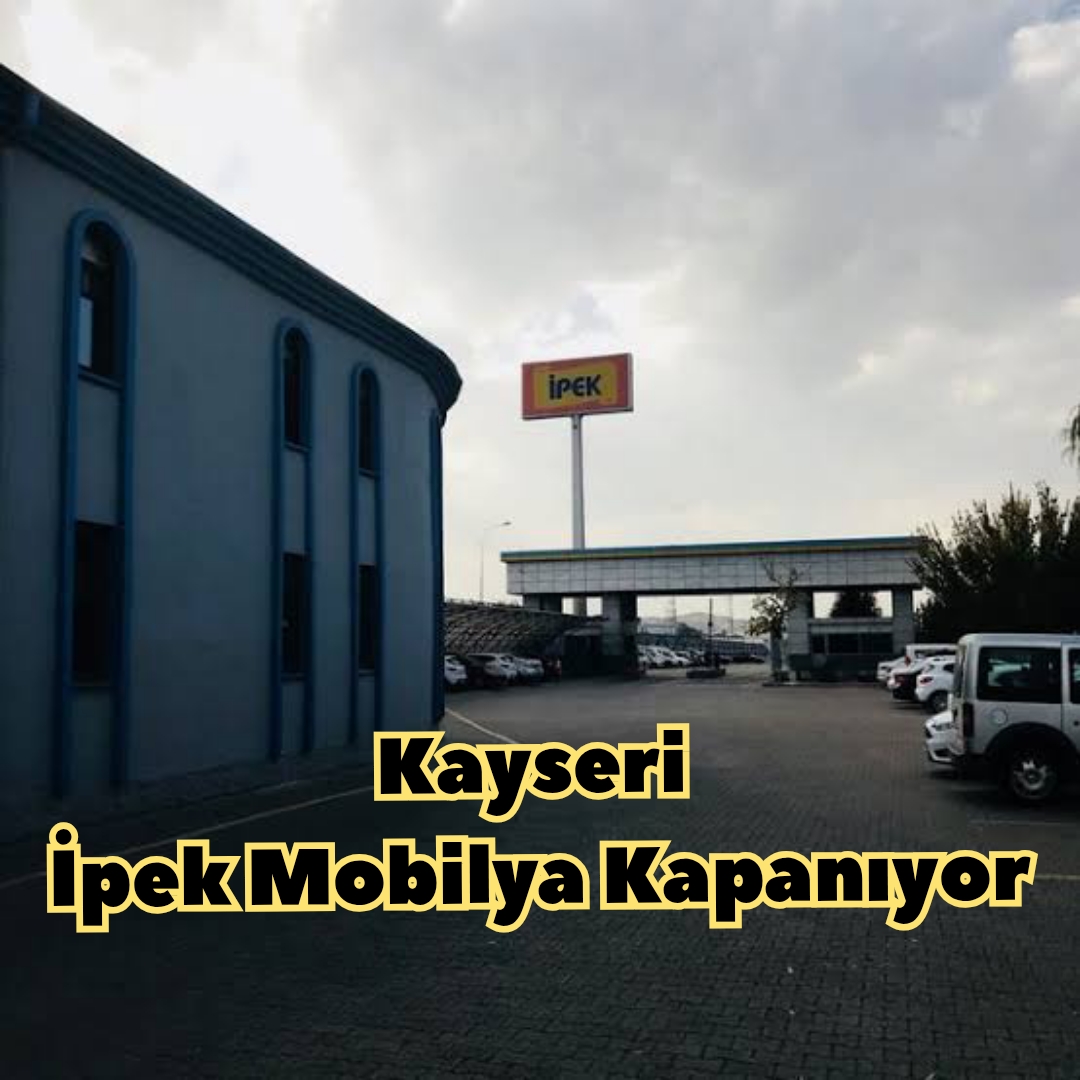 Kayseri İpek Mobilya Kapanıyor