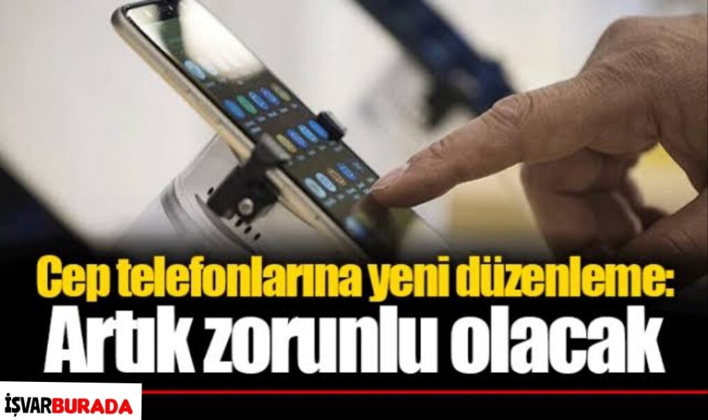 Cep Telefonu Yeni Düzenleme Zorunlu Olacak