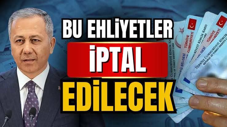 Bakan Yerlikaya Açıkladı Bu Ehliyetler İptal Edilecek